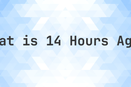 what time was it 14 hours ago